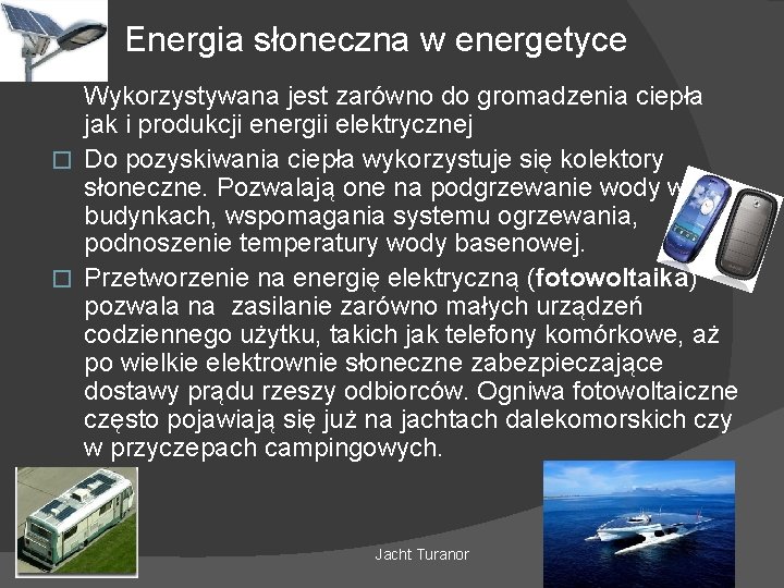 Energia słoneczna w energetyce Wykorzystywana jest zarówno do gromadzenia ciepła jak i produkcji energii