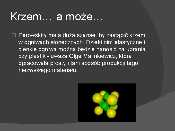 Krzem… a może… � Perowskity mają dużą szansę, by zastąpić krzem w ogniwach słonecznych.