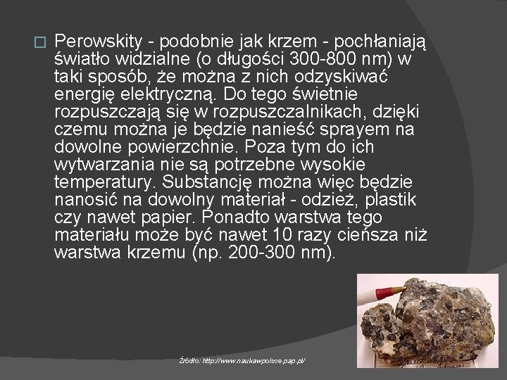 � Perowskity - podobnie jak krzem - pochłaniają światło widzialne (o długości 300 -800