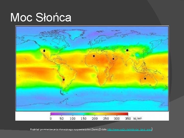 Moc Słońca ) Rozkład promieniowania słonecznego na powierzchni Ziemi (Źródło: http: //www. ez 2