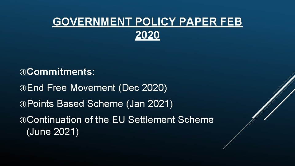 GOVERNMENT POLICY PAPER FEB 2020 Commitments: End Free Movement (Dec 2020) Points Based Scheme