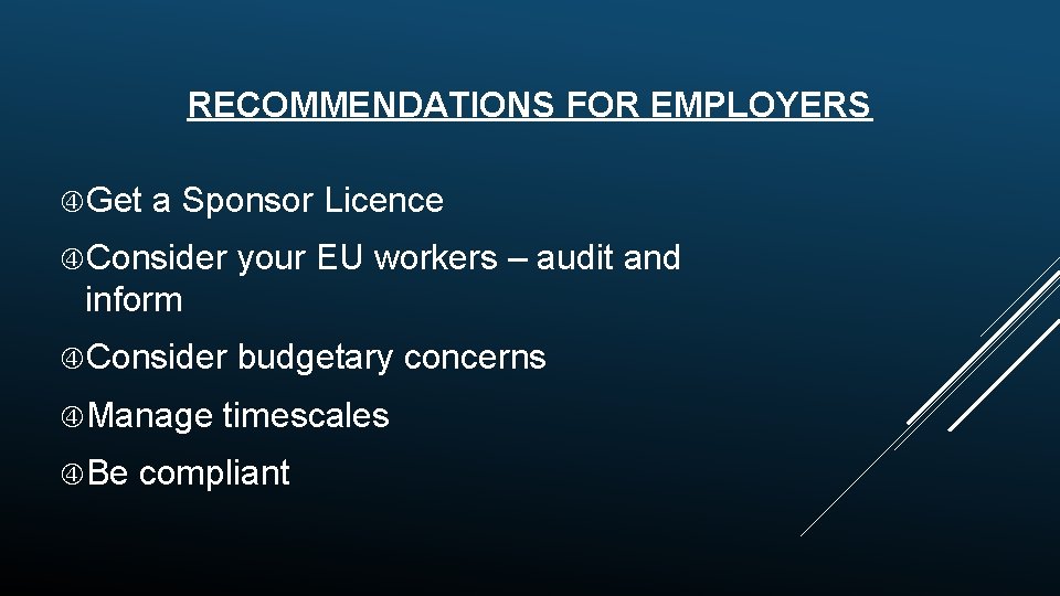RECOMMENDATIONS FOR EMPLOYERS Get a Sponsor Licence Consider your EU workers – audit and