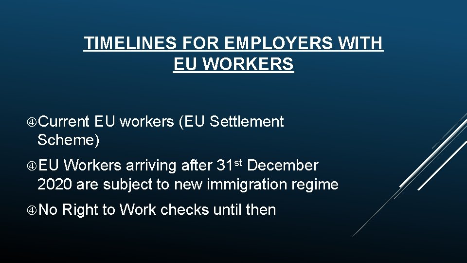 TIMELINES FOR EMPLOYERS WITH EU WORKERS Current EU workers (EU Settlement Scheme) EU Workers