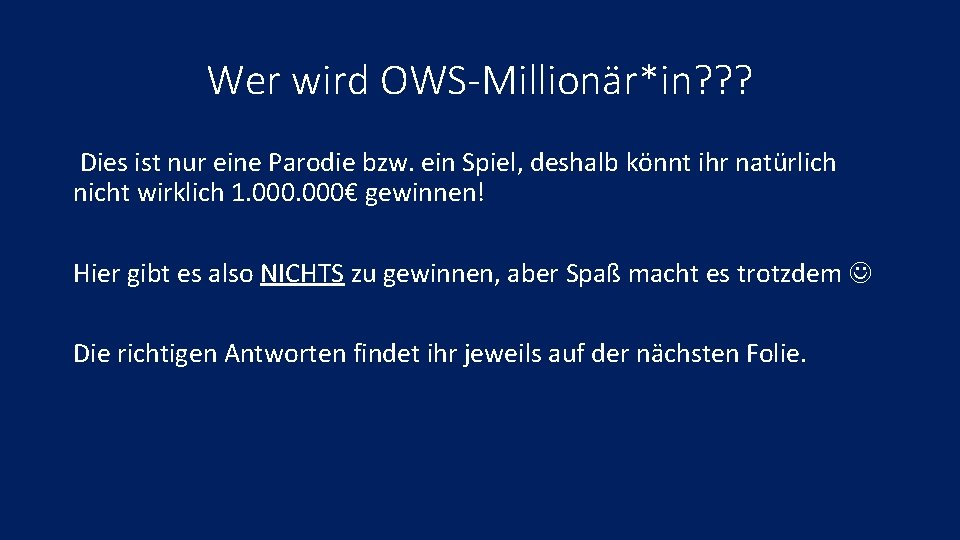 Wer wird OWS-Millionär*in? ? ? Dies ist nur eine Parodie bzw. ein Spiel, deshalb