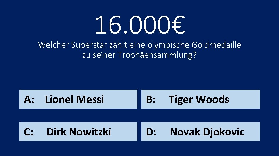 16. 000€ Welcher Superstar zählt eine olympische Goldmedaille zu seiner Trophäensammlung? A: Lionel Messi