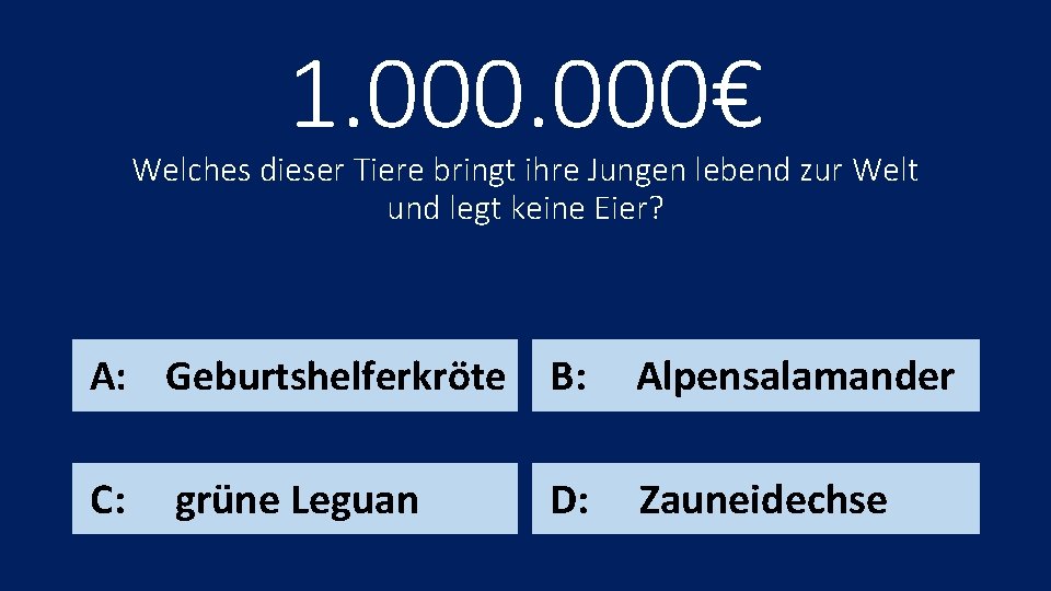 1. 000€ Welches dieser Tiere bringt ihre Jungen lebend zur Welt und legt keine