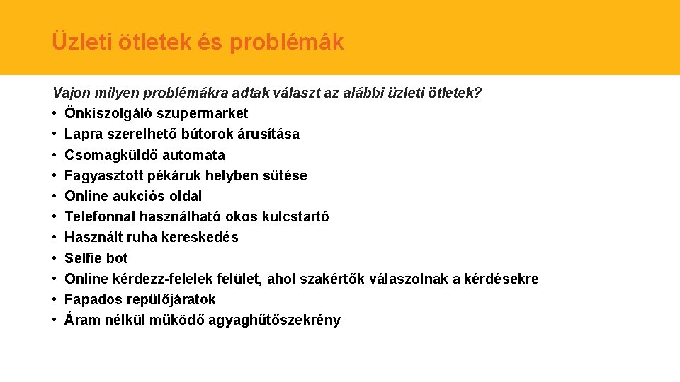 Üzleti ötletek és problémák Vajon milyen problémákra adtak választ az alábbi üzleti ötletek? •