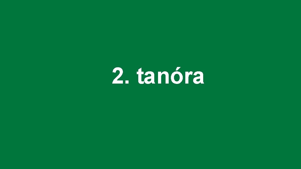 2. tanóra 