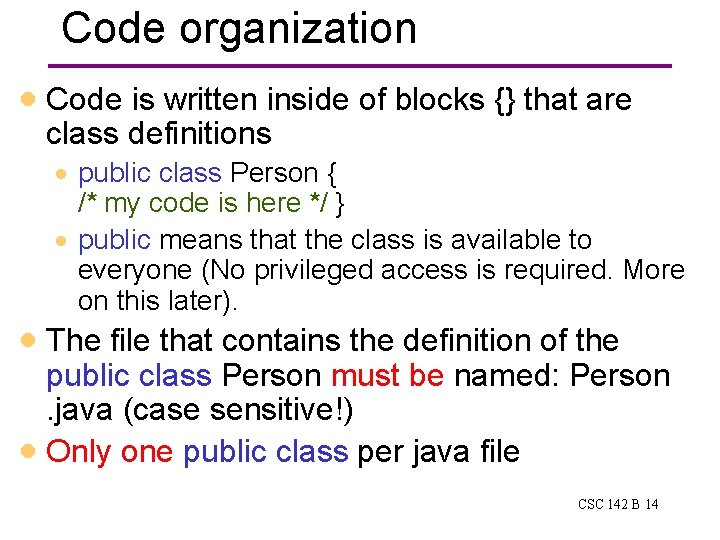 Code organization · Code is written inside of blocks {} that are class definitions Code organization · Code is written inside of blocks {} that are class definitions