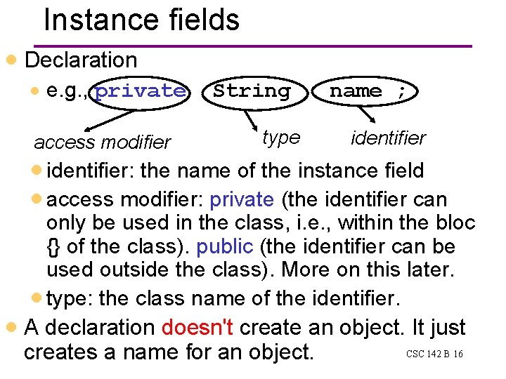 Instance fields · Declaration · e. g. , private access modifier String type name Instance fields · Declaration · e. g. , private access modifier String type name
