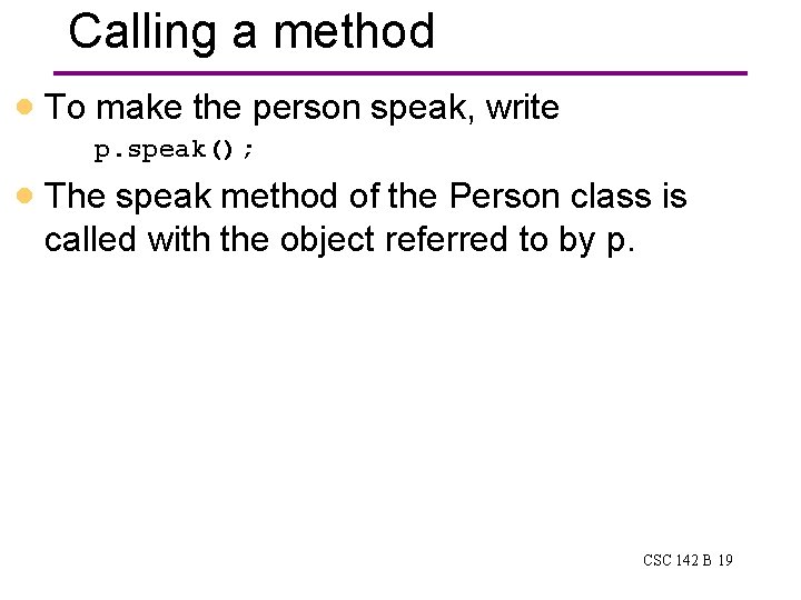 Calling a method · To make the person speak, write p. speak(); · The Calling a method · To make the person speak, write p. speak(); · The
