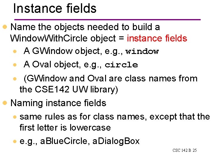 Instance fields · Name the objects needed to build a Window. With. Circle object Instance fields · Name the objects needed to build a Window. With. Circle object
