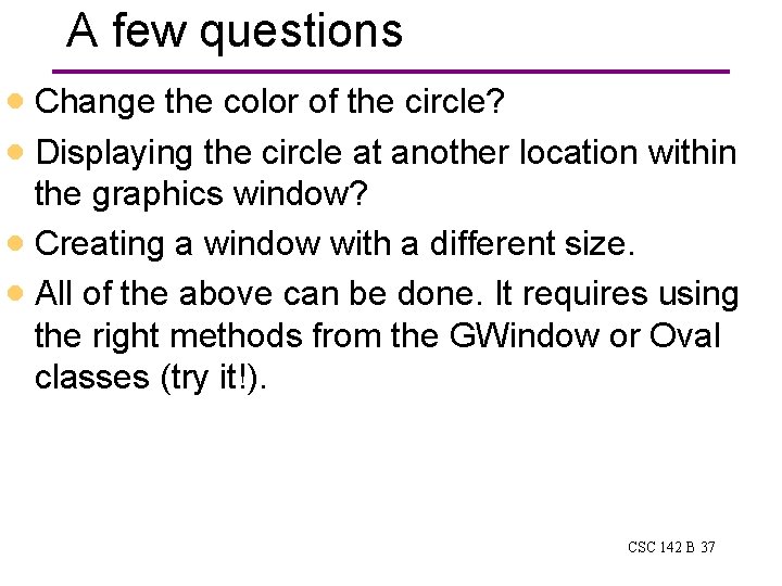 A few questions · Change the color of the circle? · Displaying the circle A few questions · Change the color of the circle? · Displaying the circle