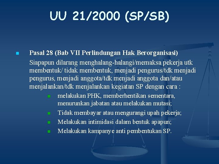 UU 21/2000 (SP/SB) n Pasal 28 (Bab VII Perlindungan Hak Berorganisasi) Siapapun dilarang menghalang-halangi/memaksa