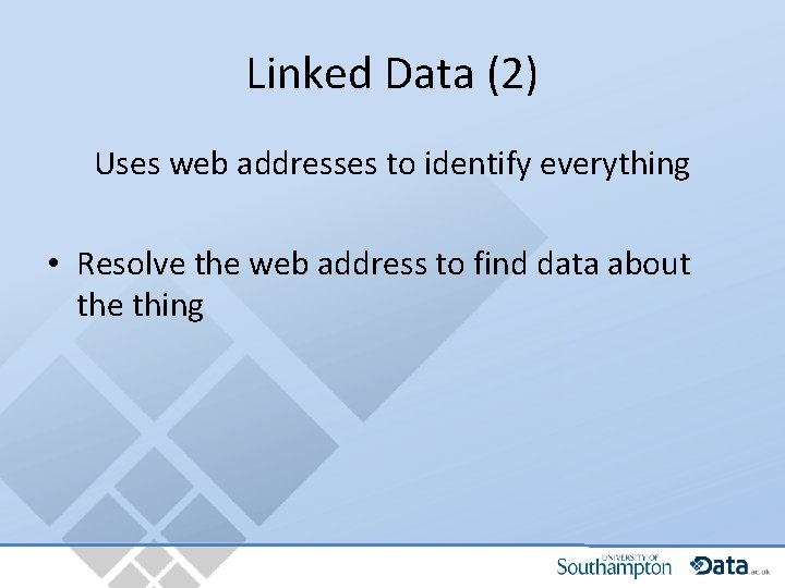Linked Data (2) Uses web addresses to identify everything • Resolve the web address
