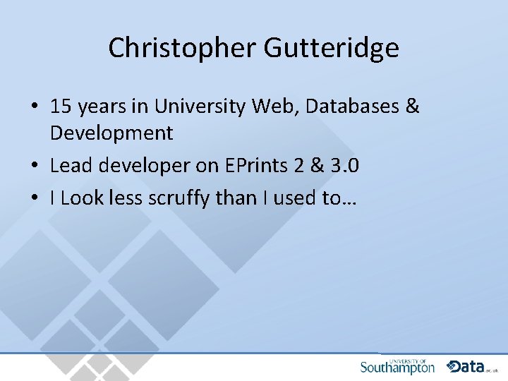 Christopher Gutteridge • 15 years in University Web, Databases & Development • Lead developer