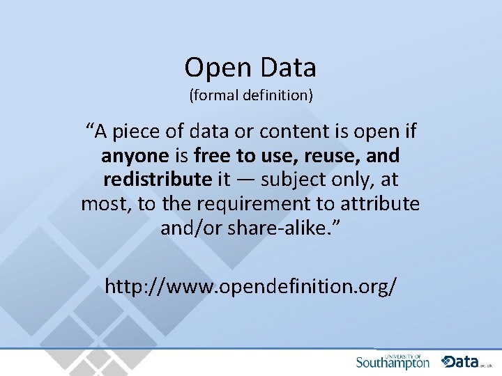 Open Data (formal definition) “A piece of data or content is open if anyone