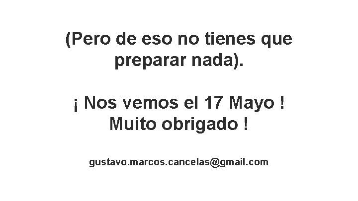 (Pero de eso no tienes que preparar nada). ¡ Nos vemos el 17 Mayo