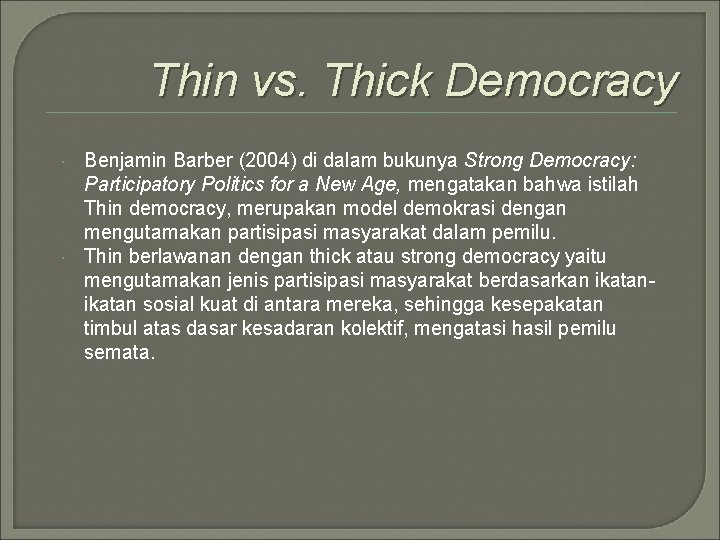 Thin vs. Thick Democracy Benjamin Barber (2004) di dalam bukunya Strong Democracy: Participatory Politics Thin vs. Thick Democracy Benjamin Barber (2004) di dalam bukunya Strong Democracy: Participatory Politics