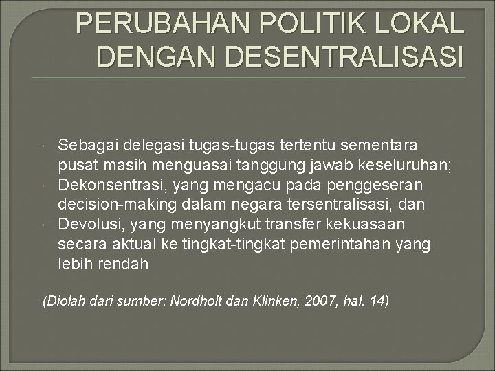 PERUBAHAN POLITIK LOKAL DENGAN DESENTRALISASI Sebagai delegasi tugas-tugas tertentu sementara pusat masih menguasai tanggung PERUBAHAN POLITIK LOKAL DENGAN DESENTRALISASI Sebagai delegasi tugas-tugas tertentu sementara pusat masih menguasai tanggung