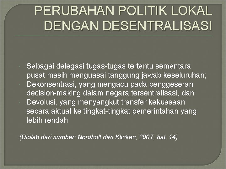 PERUBAHAN POLITIK LOKAL DENGAN DESENTRALISASI Sebagai delegasi tugas-tugas tertentu sementara pusat masih menguasai tanggung