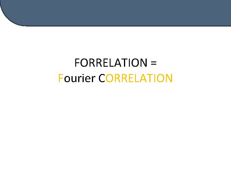 FORRELATION = Fourier CORRELATION 