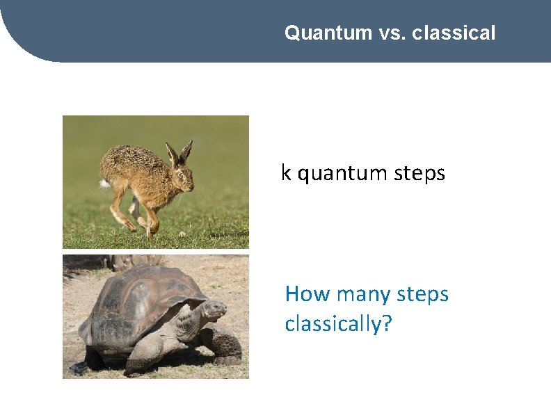 Quantum vs. classical k quantum steps How many steps classically? 