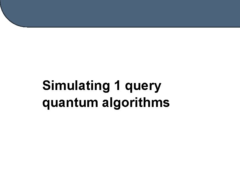 Simulating 1 query quantum algorithms 