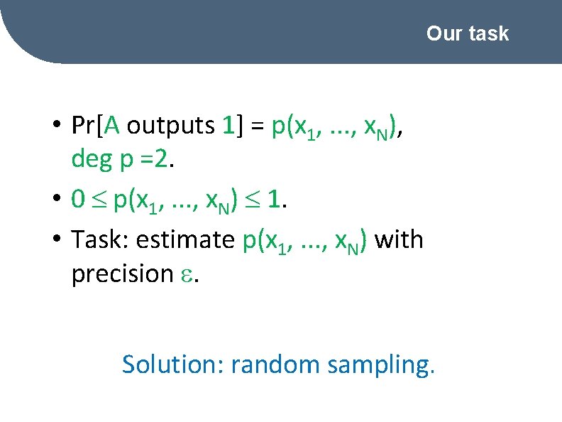 Our task • Pr[A outputs 1] = p(x 1, . . . , x.