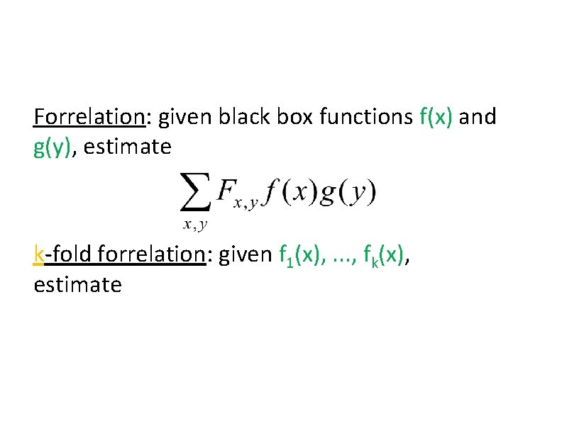 Forrelation: given black box functions f(x) and g(y), estimate k-fold forrelation: given f 1(x),