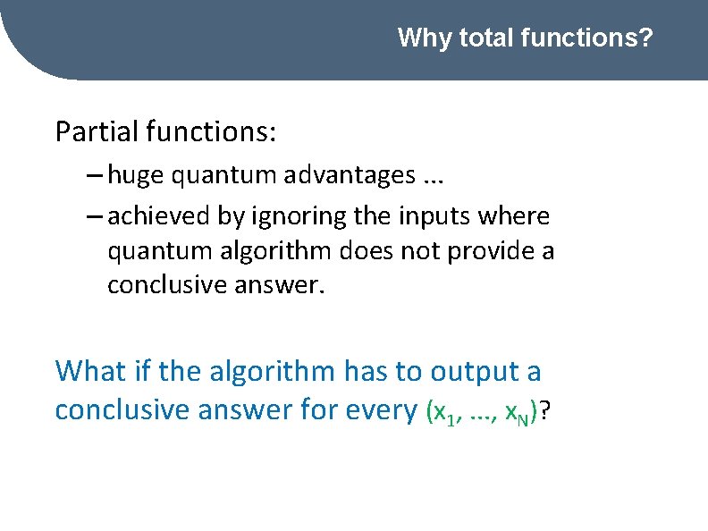 Why total functions? Partial functions: – huge quantum advantages. . . – achieved by