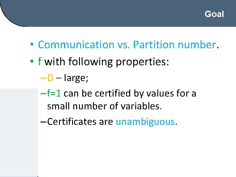 Goal • Communication vs. Partition number. • f with following properties: – D –