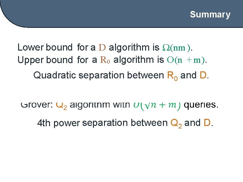 Summary Lower bound for a D algorithm is Ω(nm ). Upper bound for a