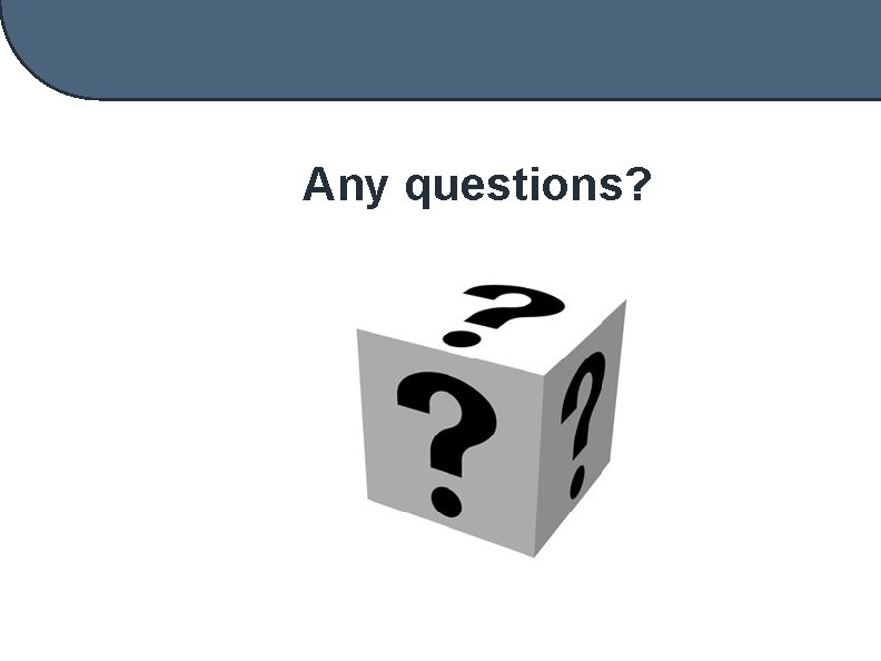 Any questions? 