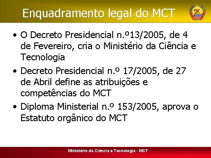 Enquadramento legal do MCT • O Decreto Presidencial n. º 13/2005, de 4 de