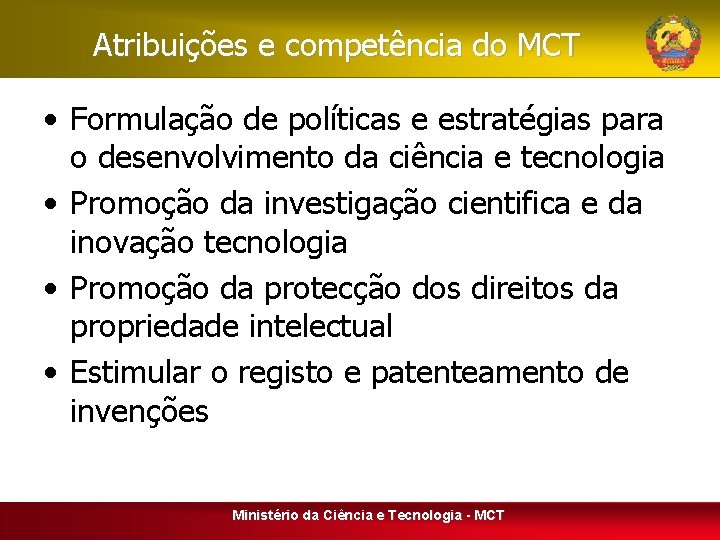 Atribuições e competência do MCT • Formulação de políticas e estratégias para o desenvolvimento