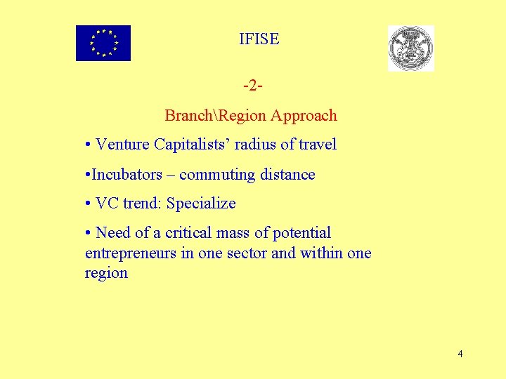 IFISE -2 BranchRegion Approach • Venture Capitalists’ radius of travel • Incubators – commuting
