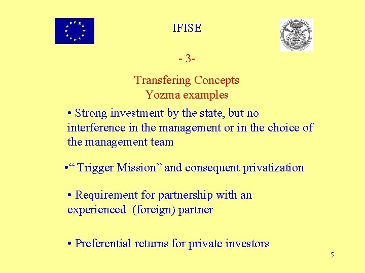 IFISE - 3 Transfering Concepts Yozma examples • Strong investment by the state, but