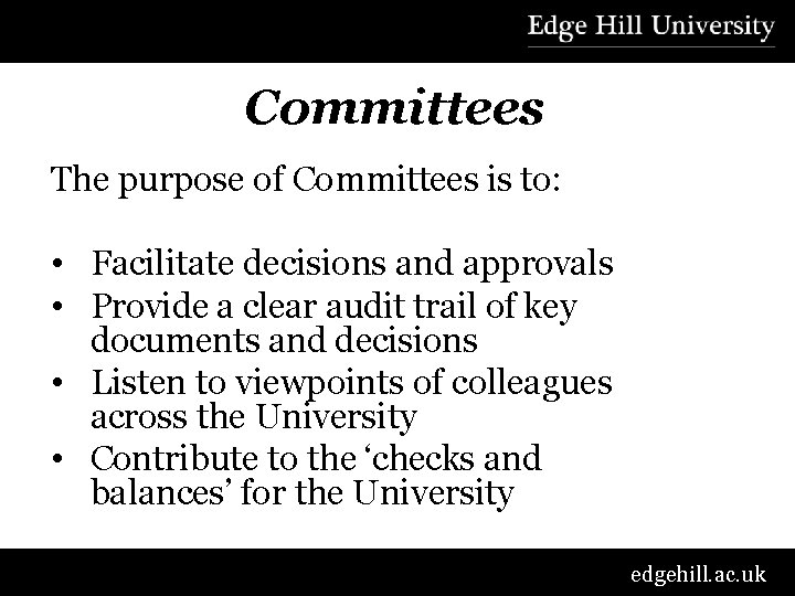 Committees The purpose of Committees is to: • Facilitate decisions and approvals • Provide