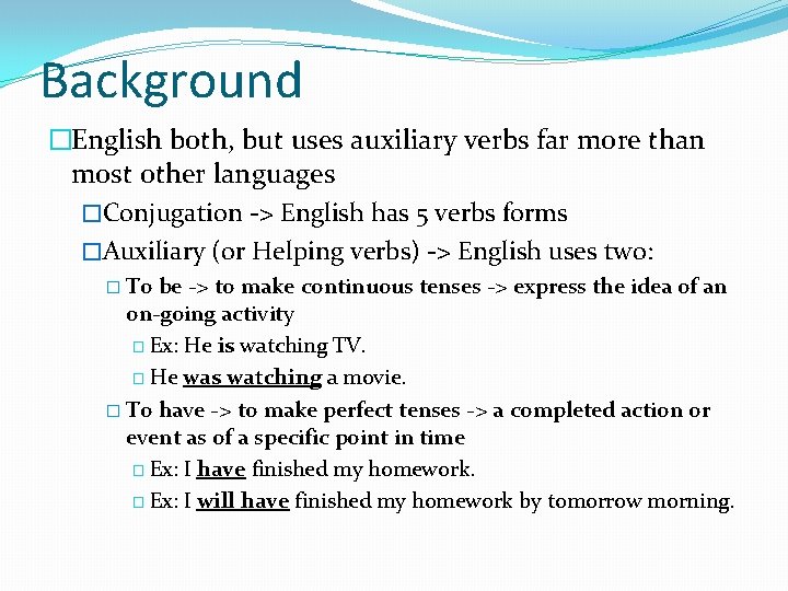 Background �English both, but uses auxiliary verbs far more than most other languages �Conjugation