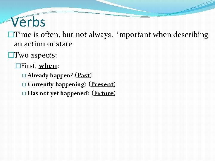 Verbs �Time is often, but not always, important when describing an action or state