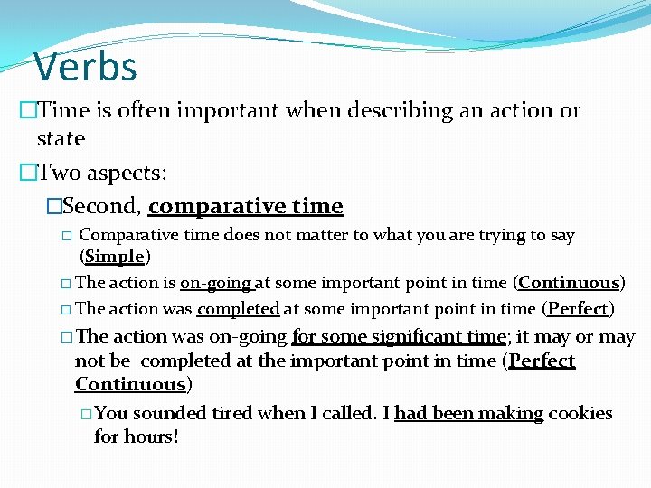 Verbs �Time is often important when describing an action or state �Two aspects: �Second,