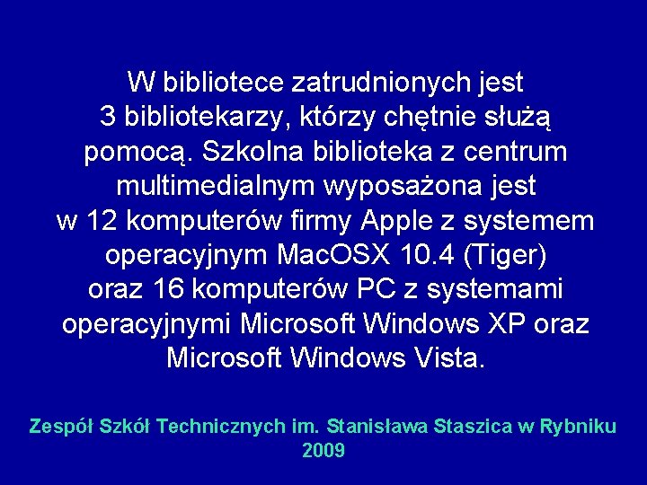 W bibliotece zatrudnionych jest 3 bibliotekarzy, którzy chętnie służą pomocą. Szkolna biblioteka z centrum