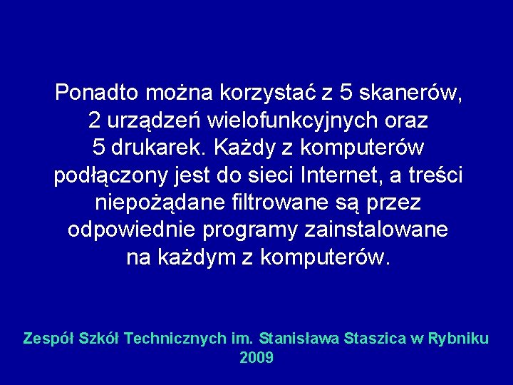 Ponadto można korzystać z 5 skanerów, 2 urządzeń wielofunkcyjnych oraz 5 drukarek. Każdy z