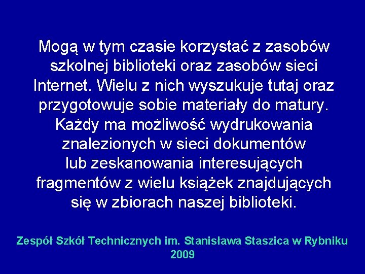 Mogą w tym czasie korzystać z zasobów szkolnej biblioteki oraz zasobów sieci Internet. Wielu