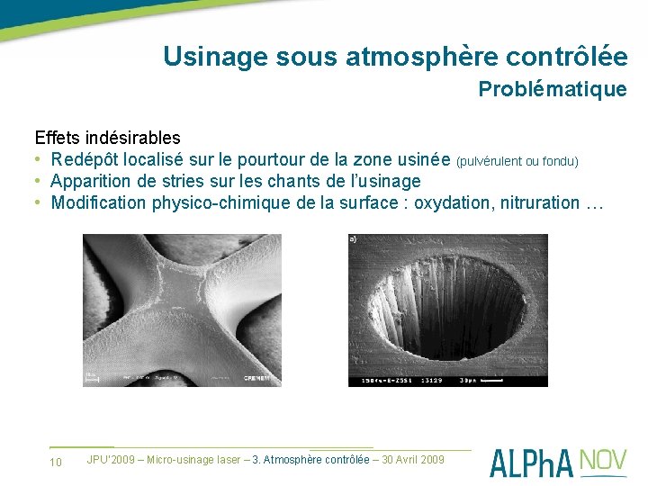 Usinage sous atmosphère contrôlée Problématique Effets indésirables • Redépôt localisé sur le pourtour de