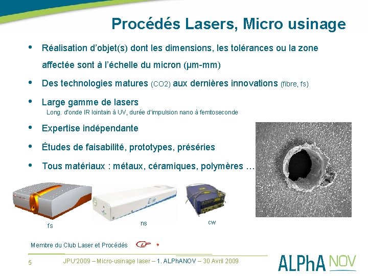 Procédés Lasers, Micro usinage • Réalisation d’objet(s) dont les dimensions, les tolérances ou la