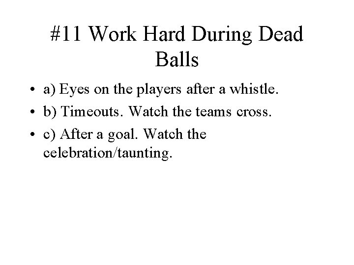 #11 Work Hard During Dead Balls • a) Eyes on the players after a