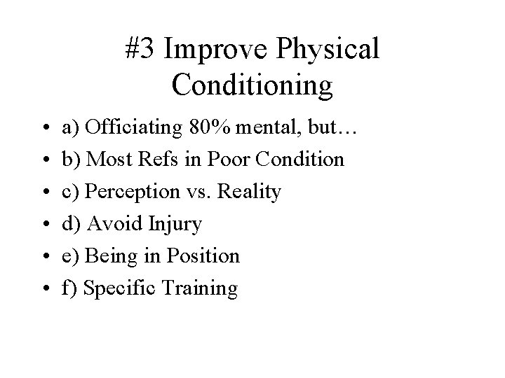 #3 Improve Physical Conditioning • • • a) Officiating 80% mental, but… b) Most