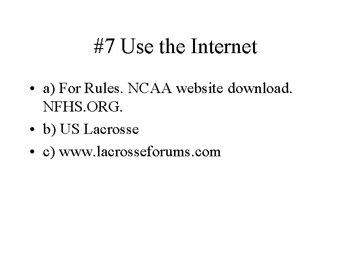 #7 Use the Internet • a) For Rules. NCAA website download. NFHS. ORG. •